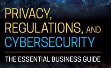 Privacy, Regulations, and Cybersecurity: The Essential Business Guide eBook for Free