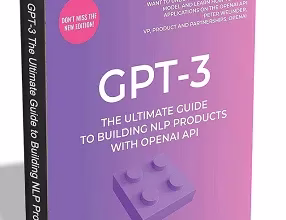 GPT-3 eBook: Learn How to Build NLP Products with OpenAI API ($27.99 Value) FREE for a Limited Time