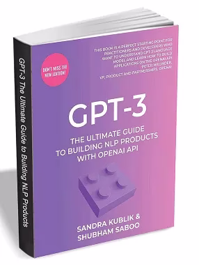 GPT-3 eBook: Learn How to Build NLP Products with OpenAI API ($27.99 Value) FREE for a Limited Time